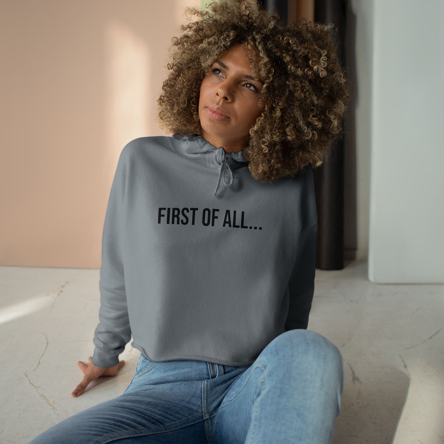 First of All Cropped Hoodie | Funny Graphic Sweatshirt | Trendy Women’s Streetwear Pullover