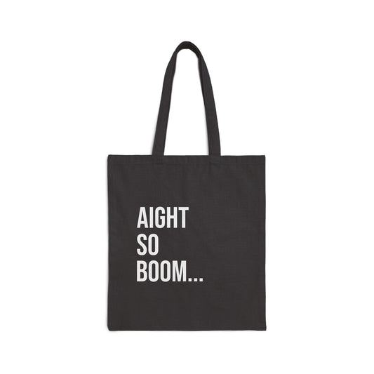 Aight So Boom Cotton Canvas Tote | Funny Reusable Bag | Minimal Streetwear Carryall