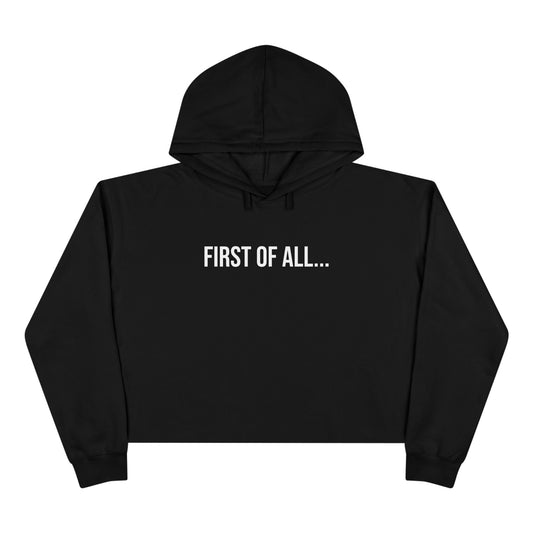 First of All Cropped Hoodie | Funny Graphic Sweatshirt | Trendy Women’s Streetwear Pullover