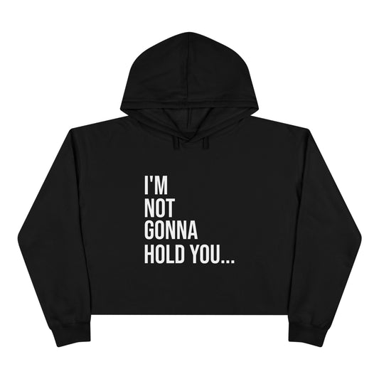 I’m Not Gonna Hold You Cropped Hoodie | Funny Graphic Sweatshirt | Trendy Women’s Streetwear Pullover