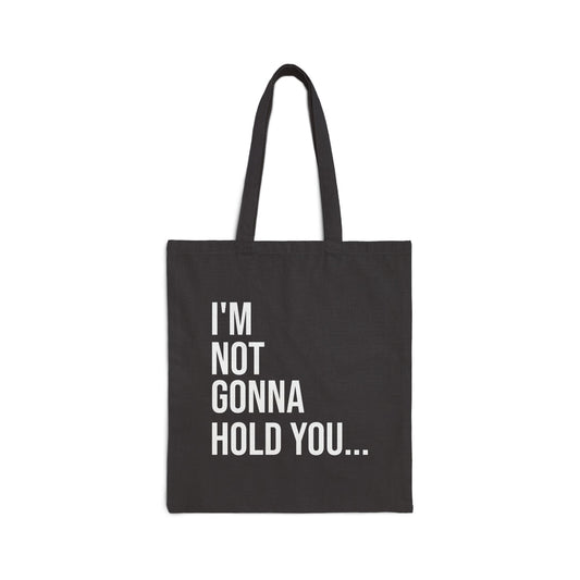 I’m Not Gonna Hold You Cotton Canvas Tote | Funny Reusable Bag | Minimal Streetwear Carryall
