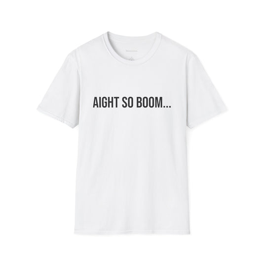 Aight So Boom Unisex T-Shirt | Funny Graphic Tee | Minimal Streetwear Cotton Shirt