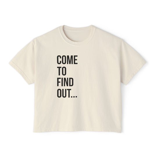 Come To Find Out Women’s Boxy Tee | Funny Graphic T-Shirt | Trendy Streetwear Top