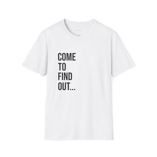 Come To Find Out Unisex T-Shirt | Funny Graphic Tee | Minimal Streetwear Cotton Shirt