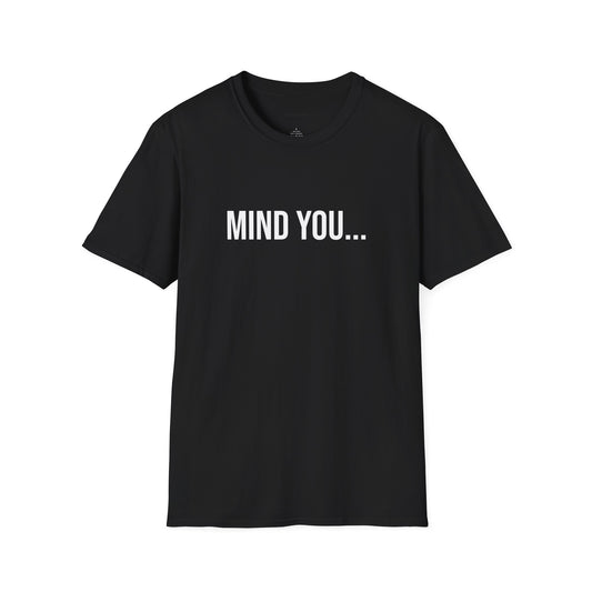 Mind You Unisex T-Shirt | Funny Graphic Tee | Minimal Streetwear Cotton Shirt