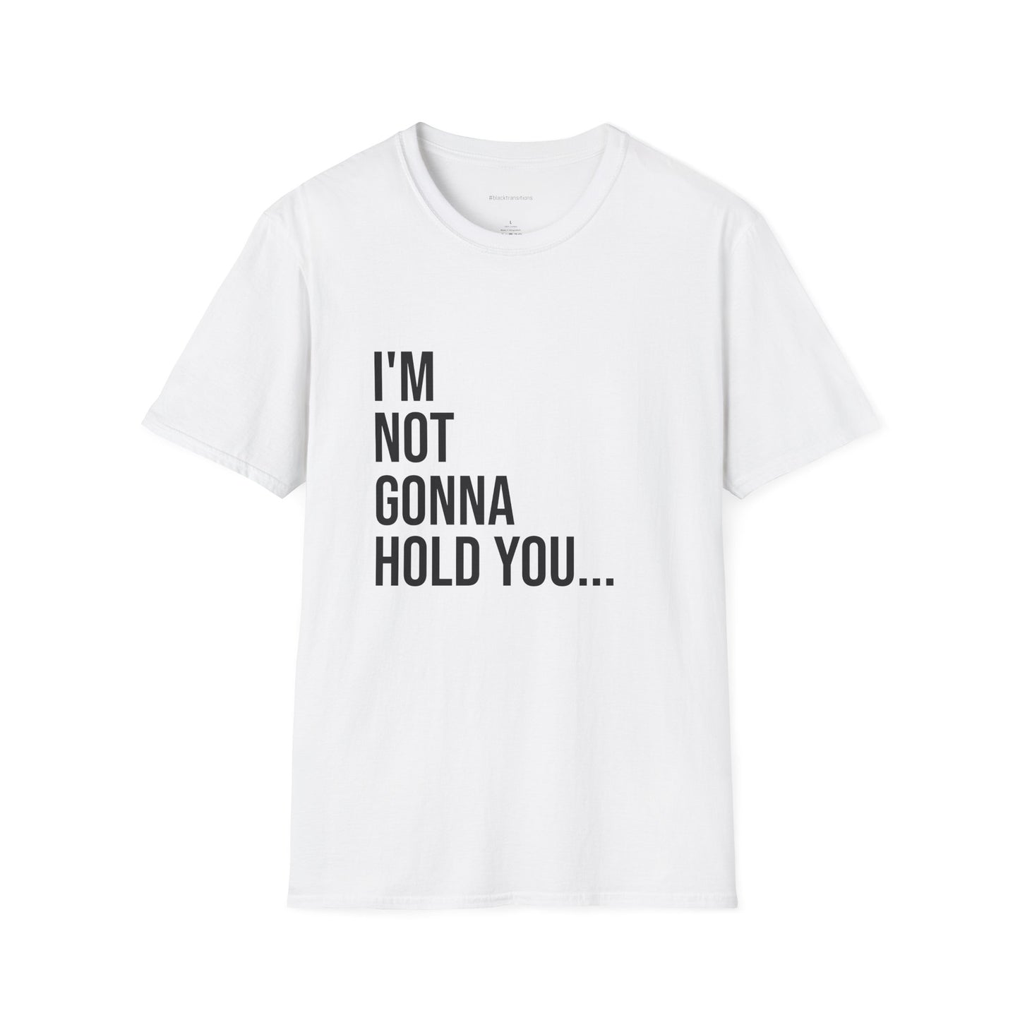 I’m Not Gonna Hold You Unisex T-Shirt | Funny Graphic Tee | Minimal Streetwear Cotton Shirt