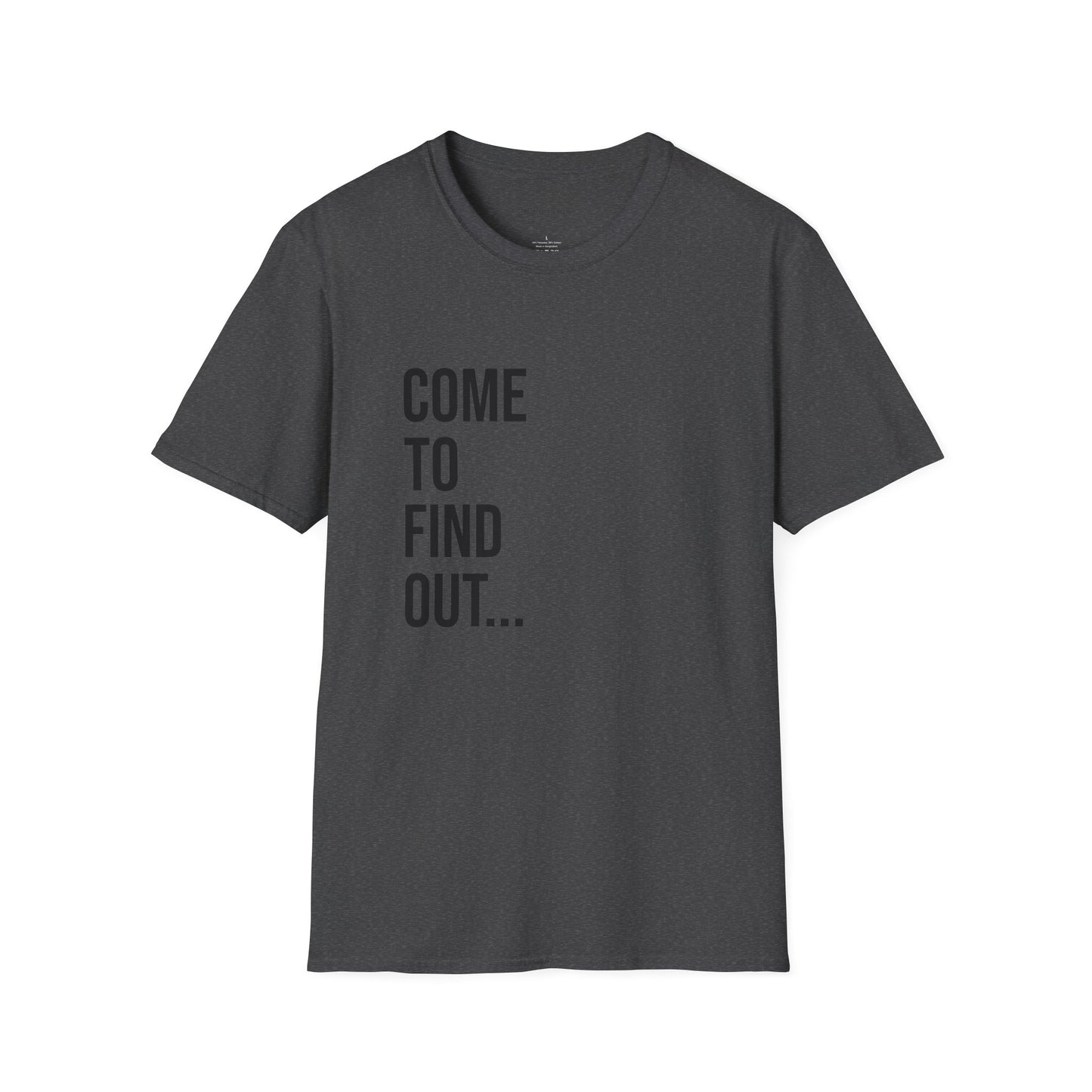 Come To Find Out Unisex T-Shirt | Funny Graphic Tee | Minimal Streetwear Cotton Shirt
