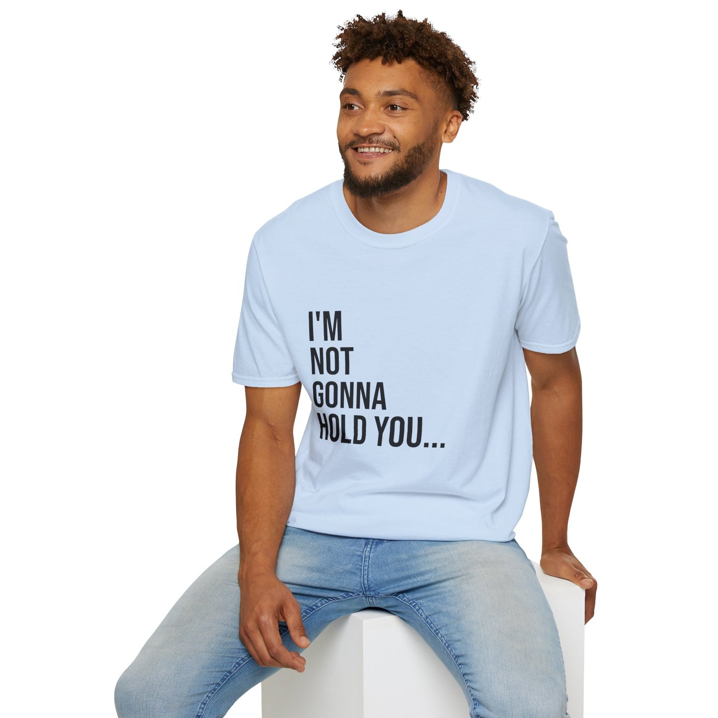 I’m Not Gonna Hold You Unisex T-Shirt | Funny Graphic Tee | Minimal Streetwear Cotton Shirt