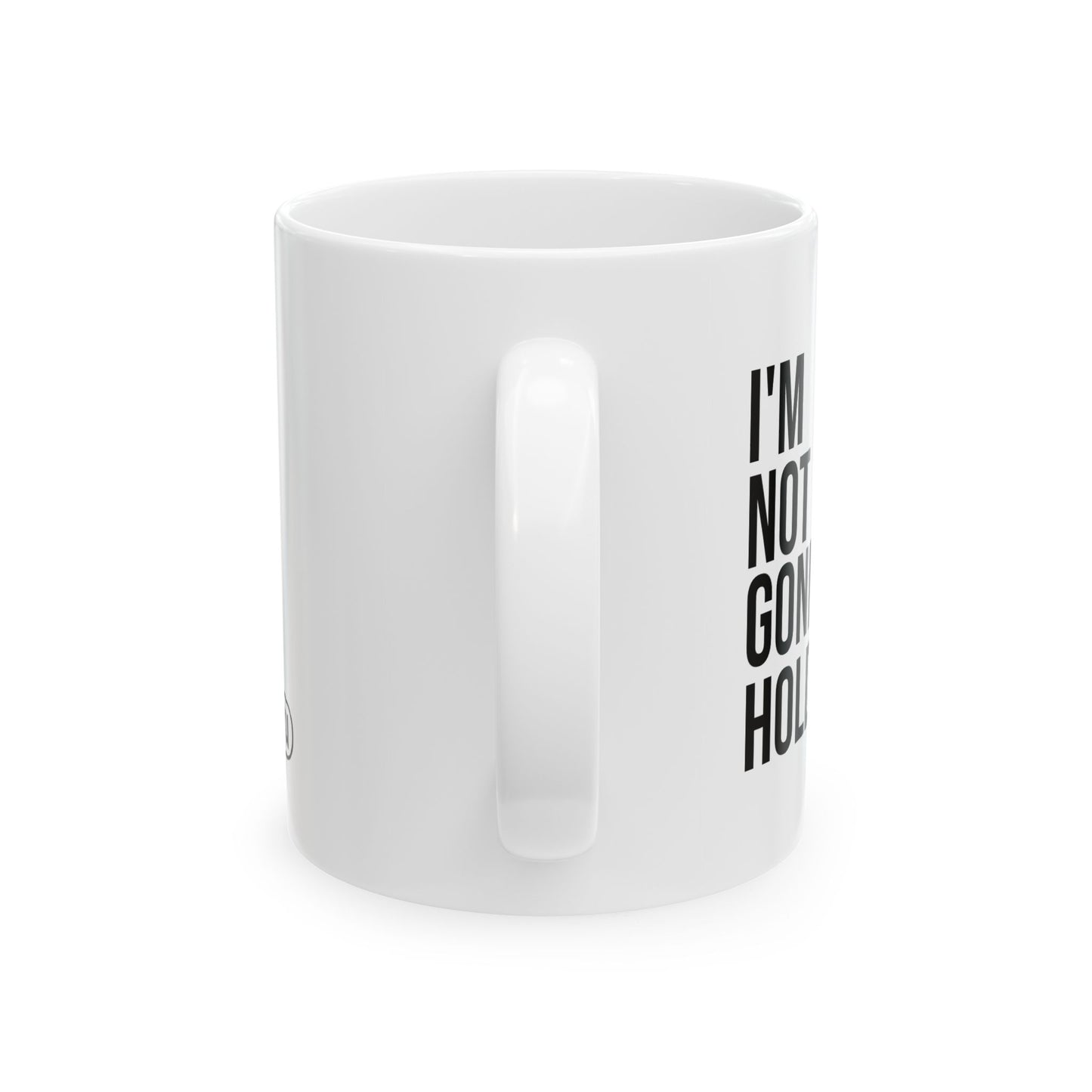 I’m Not Going to Hold You Mug | Funny Coffee Cup | Witty Minimalist Ceramic Gift