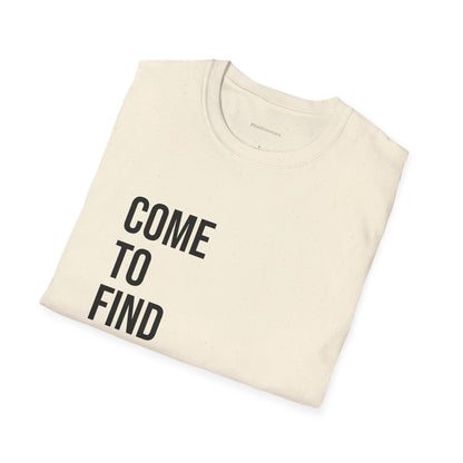 Come To Find Out Unisex T-Shirt | Funny Graphic Tee | Minimal Streetwear Cotton Shirt