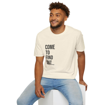 Come To Find Out Unisex T-Shirt | Funny Graphic Tee | Minimal Streetwear Cotton Shirt