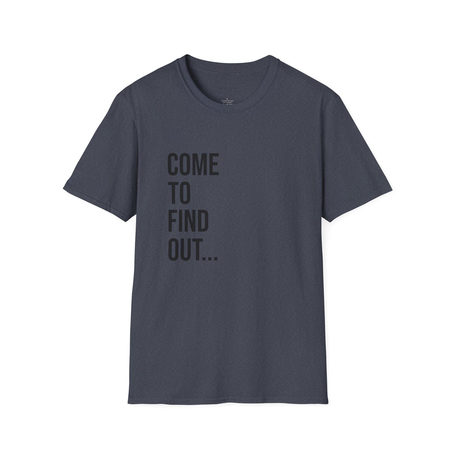 Come To Find Out Unisex T-Shirt | Funny Graphic Tee | Minimal Streetwear Cotton Shirt