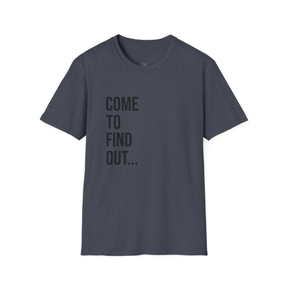 Come To Find Out Unisex T-Shirt | Funny Graphic Tee | Minimal Streetwear Cotton Shirt