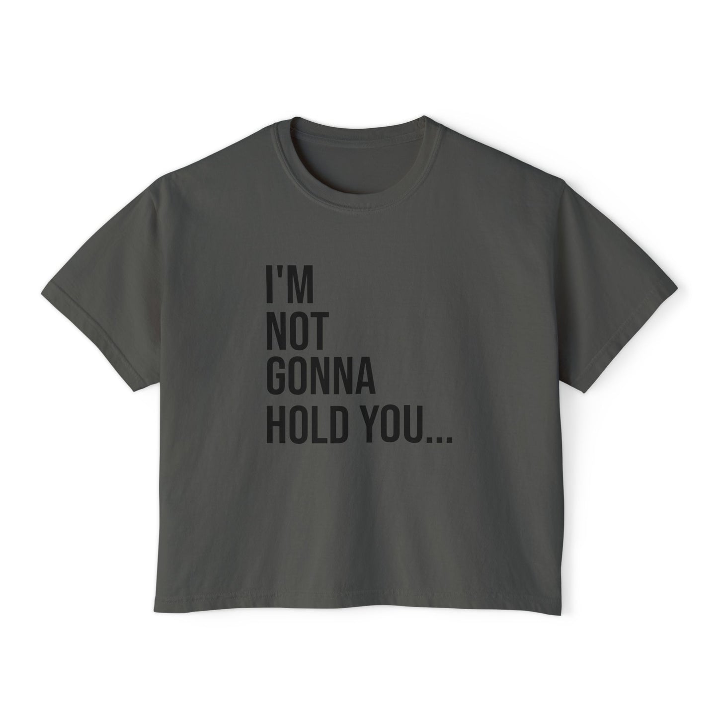 I’m Not Gonna Hold You Women’s Boxy Tee | Funny Graphic T-Shirt | Minimal Streetwear Top