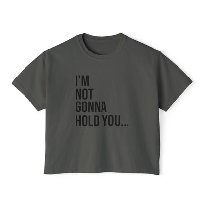 I’m Not Gonna Hold You Women’s Boxy Tee | Funny Graphic T-Shirt | Minimal Streetwear Top