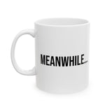 Meanwhile Funny Coffee Mug - Ceramic Gift