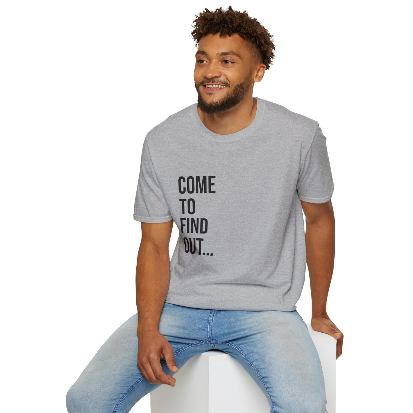 Come To Find Out Unisex T-Shirt | Funny Graphic Tee | Minimal Streetwear Cotton Shirt