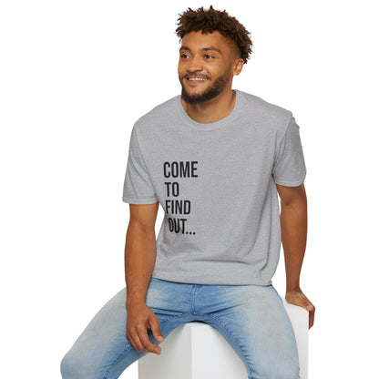 Come To Find Out Unisex T-Shirt | Funny Graphic Tee | Minimal Streetwear Cotton Shirt
