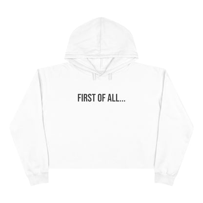 First of All Cropped Hoodie | Funny Graphic Sweatshirt | Trendy Women’s Streetwear Pullover
