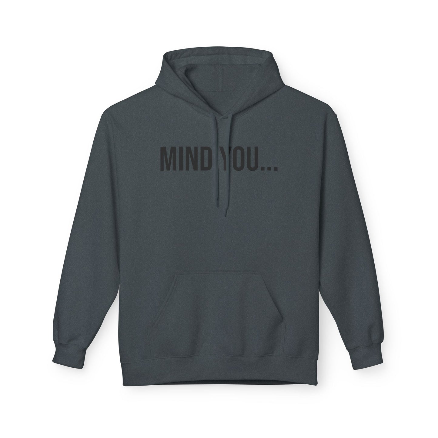 Mind You Unisex Hoodie | Funny Graphic Sweatshirt | Cozy Streetwear Pullover