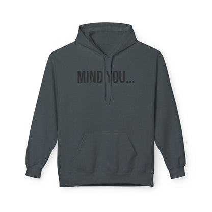 Mind You Unisex Hoodie | Funny Graphic Sweatshirt | Cozy Streetwear Pullover