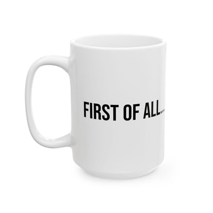 First of All Mug | Funny Coffee Cup | Witty Minimalist Ceramic Gift