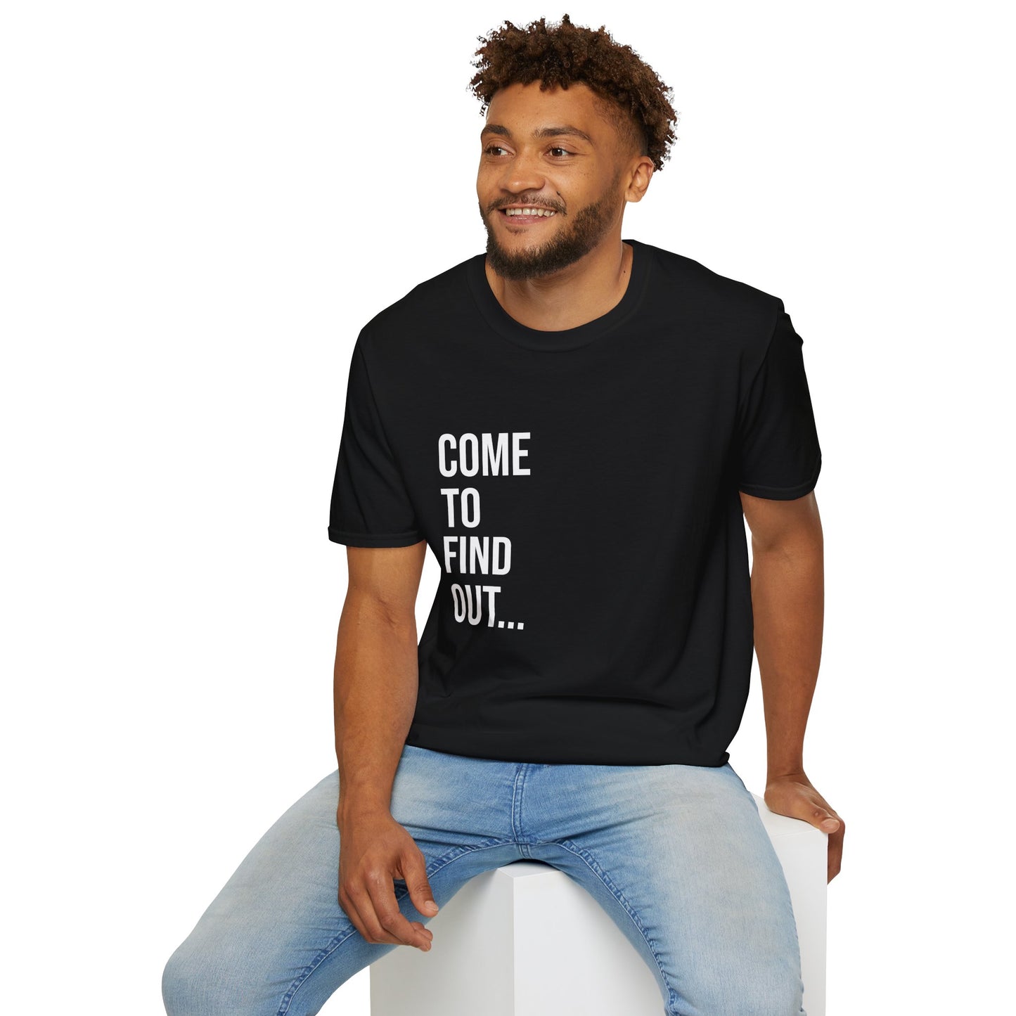 Come To Find Out Unisex T-Shirt | Funny Graphic Tee | Minimal Streetwear Cotton Shirt