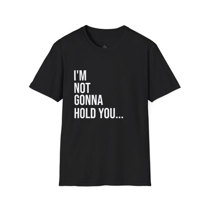 I’m Not Gonna Hold You Unisex T-Shirt | Funny Graphic Tee | Minimal Streetwear Cotton Shirt