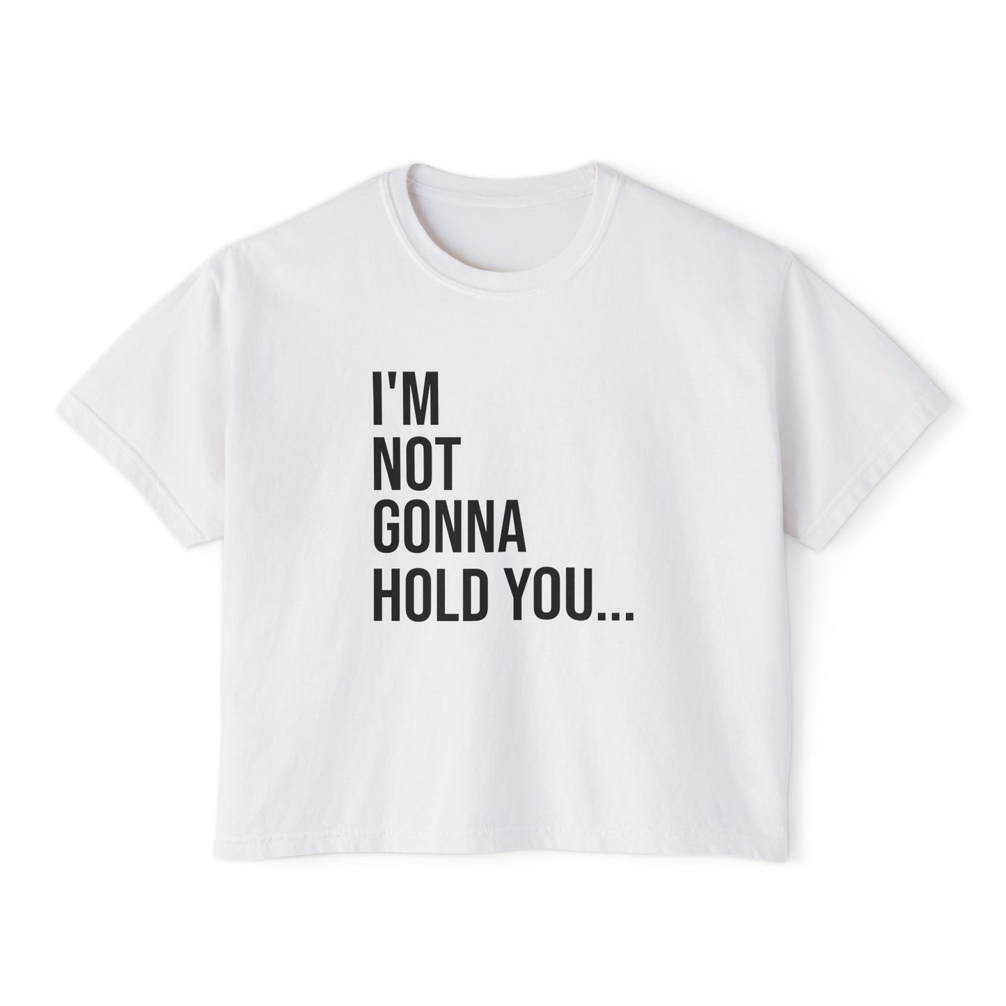 I’m Not Gonna Hold You Women’s Boxy Tee | Funny Graphic T-Shirt | Minimal Streetwear Top