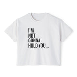 I'm Not Gonna Hold You Boxy Graphic T-Shirt - Women's