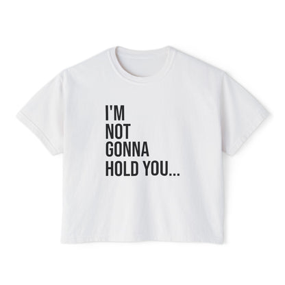 I’m Not Gonna Hold You Women’s Boxy Tee | Funny Graphic T-Shirt | Minimal Streetwear Top
