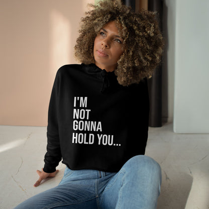 I’m Not Gonna Hold You Cropped Hoodie | Funny Graphic Sweatshirt | Trendy Women’s Streetwear Pullover