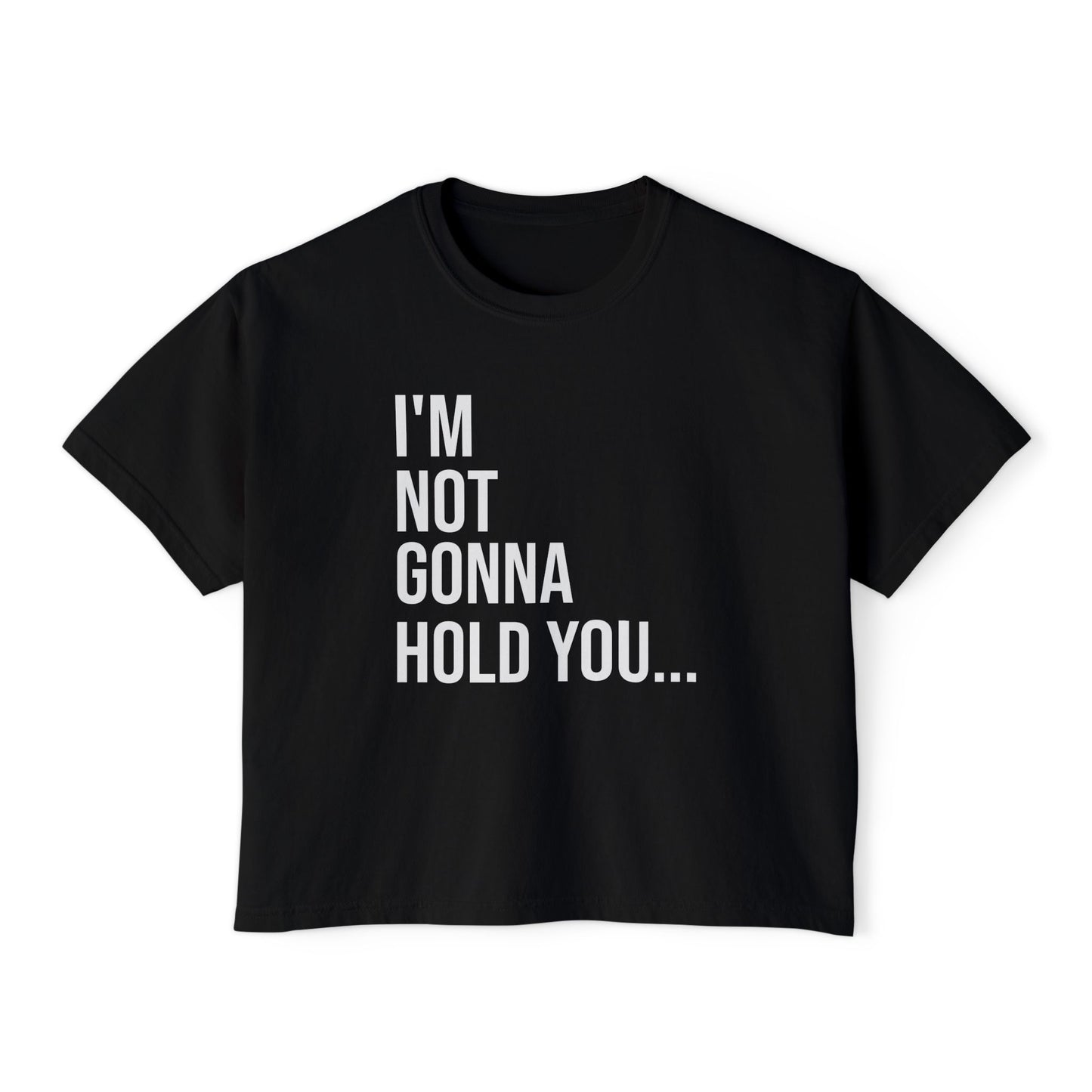 I’m Not Gonna Hold You Women’s Boxy Tee | Funny Graphic T-Shirt | Minimal Streetwear Top