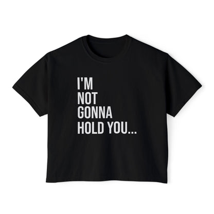 I’m Not Gonna Hold You Women’s Boxy Tee | Funny Graphic T-Shirt | Minimal Streetwear Top
