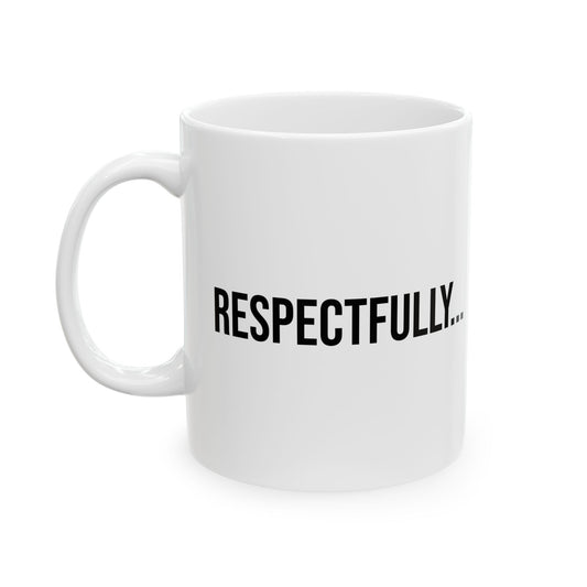 Respectfully Mug | Funny Ceramic Coffee Cup | Witty Minimalist Drinkware for Everyday Use
