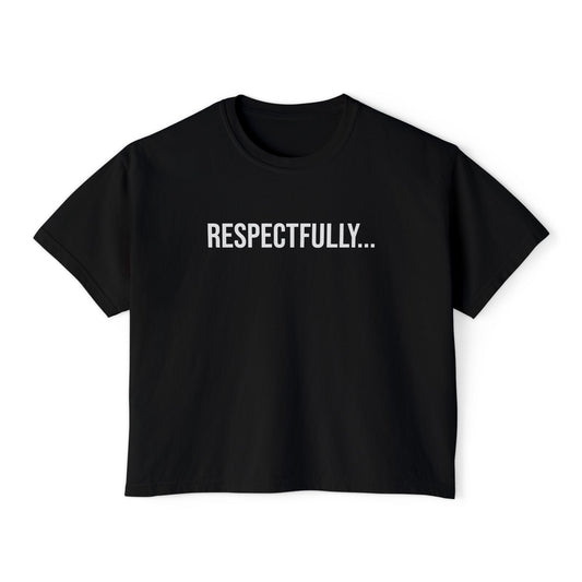 Respectfully Women’s Boxy Tee | Funny Graphic T-Shirt | Minimal Streetwear Top