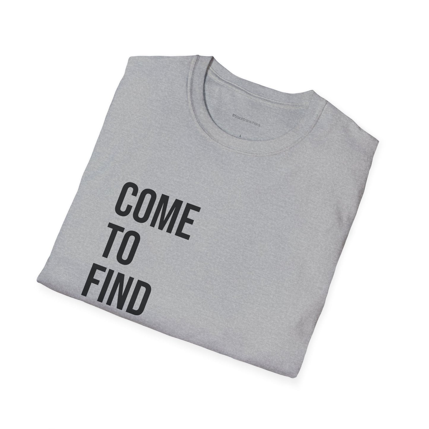 Come To Find Out Unisex T-Shirt | Funny Graphic Tee | Minimal Streetwear Cotton Shirt