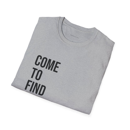 Come To Find Out Unisex T-Shirt | Funny Graphic Tee | Minimal Streetwear Cotton Shirt