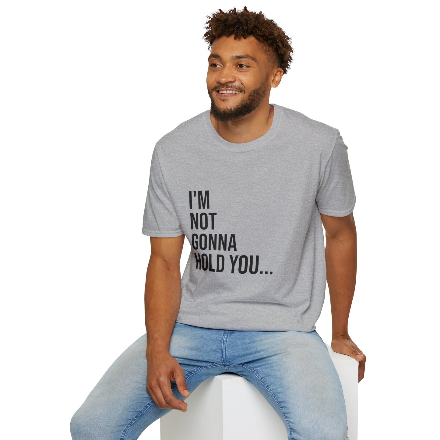 I’m Not Gonna Hold You Unisex T-Shirt | Funny Graphic Tee | Minimal Streetwear Cotton Shirt