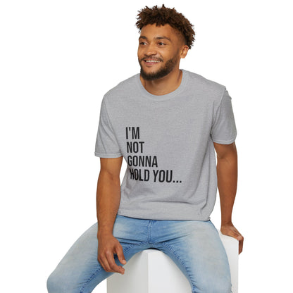 I’m Not Gonna Hold You Unisex T-Shirt | Funny Graphic Tee | Minimal Streetwear Cotton Shirt