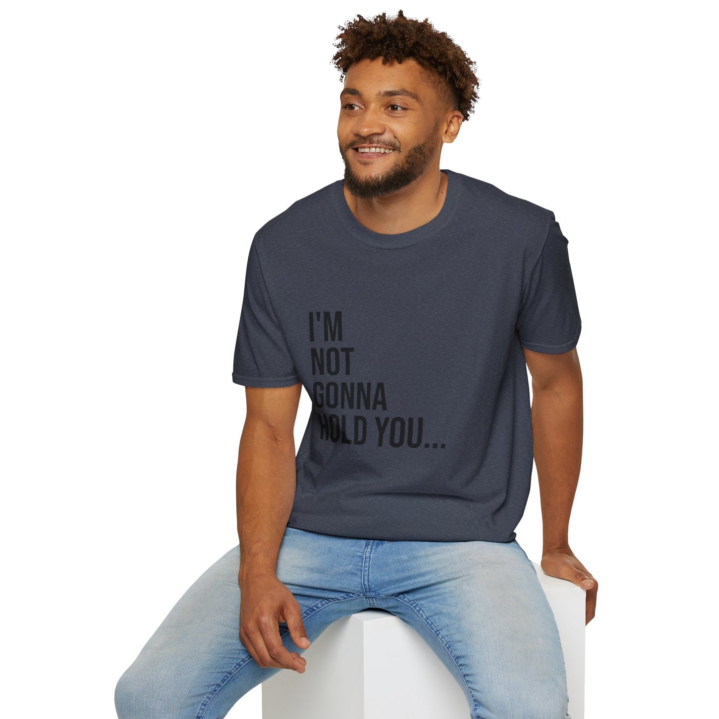 I’m Not Gonna Hold You Unisex T-Shirt | Funny Graphic Tee | Minimal Streetwear Cotton Shirt
