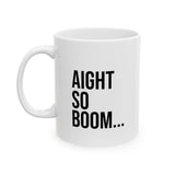 Aight So Boom Funny Coffee Mug - Ceramic Gift