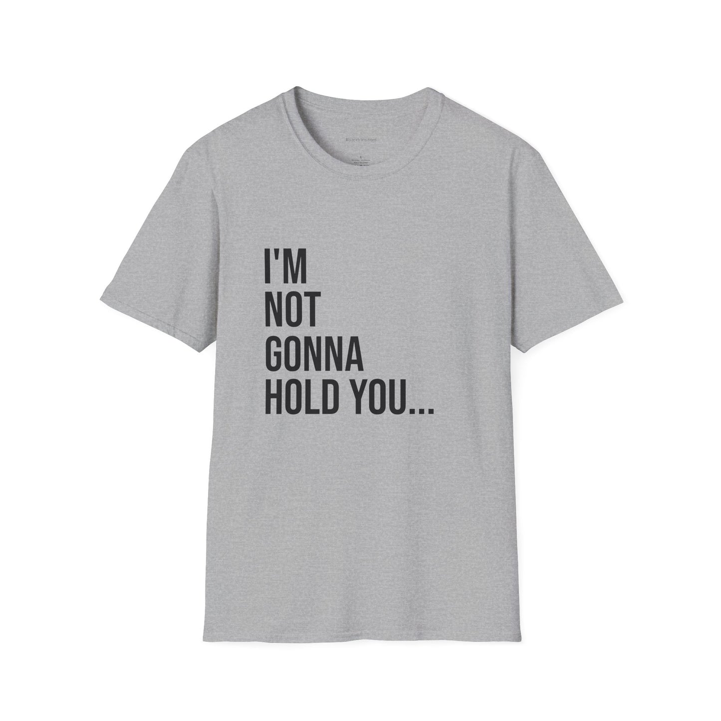 I’m Not Gonna Hold You Unisex T-Shirt | Funny Graphic Tee | Minimal Streetwear Cotton Shirt