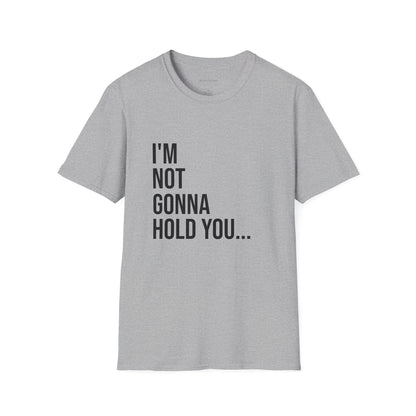 I’m Not Gonna Hold You Unisex T-Shirt | Funny Graphic Tee | Minimal Streetwear Cotton Shirt