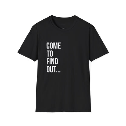 Come To Find Out Unisex T-Shirt | Funny Graphic Tee | Minimal Streetwear Cotton Shirt