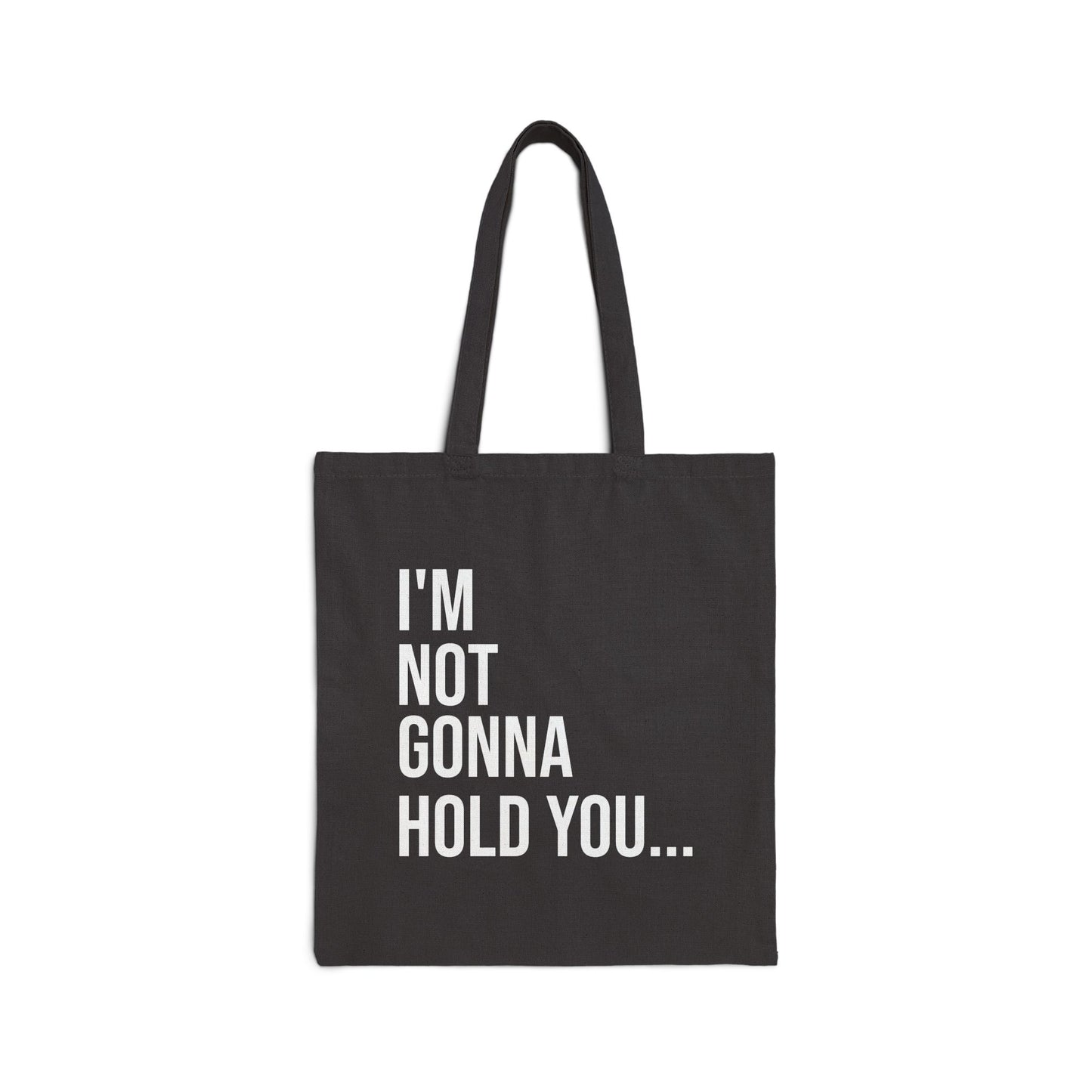 I’m Not Gonna Hold You Cotton Canvas Tote | Funny Reusable Bag | Minimal Streetwear Carryall