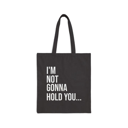 I’m Not Gonna Hold You Cotton Canvas Tote | Funny Reusable Bag | Minimal Streetwear Carryall
