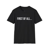 First of All Graphic T-Shirt - Unisex