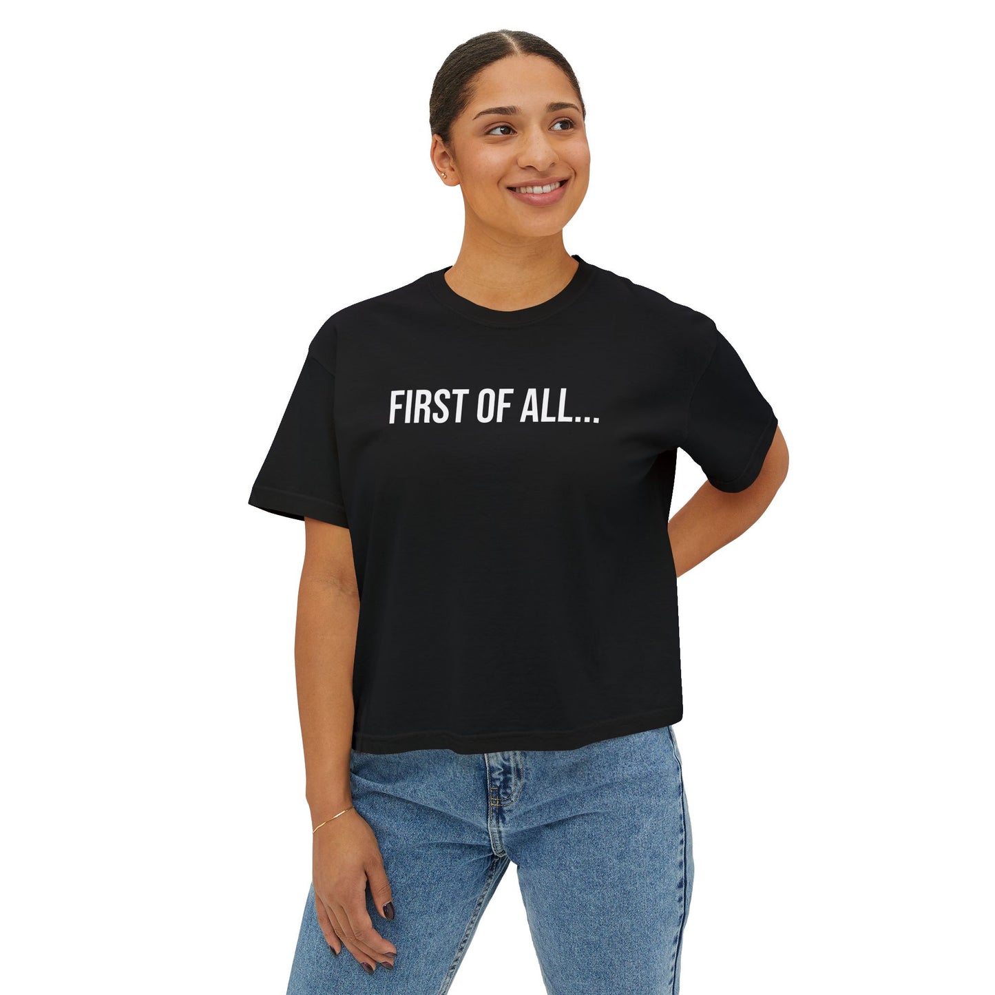 First of All Women’s Boxy Tee | Funny Graphic T-Shirt | Trendy Streetwear Top