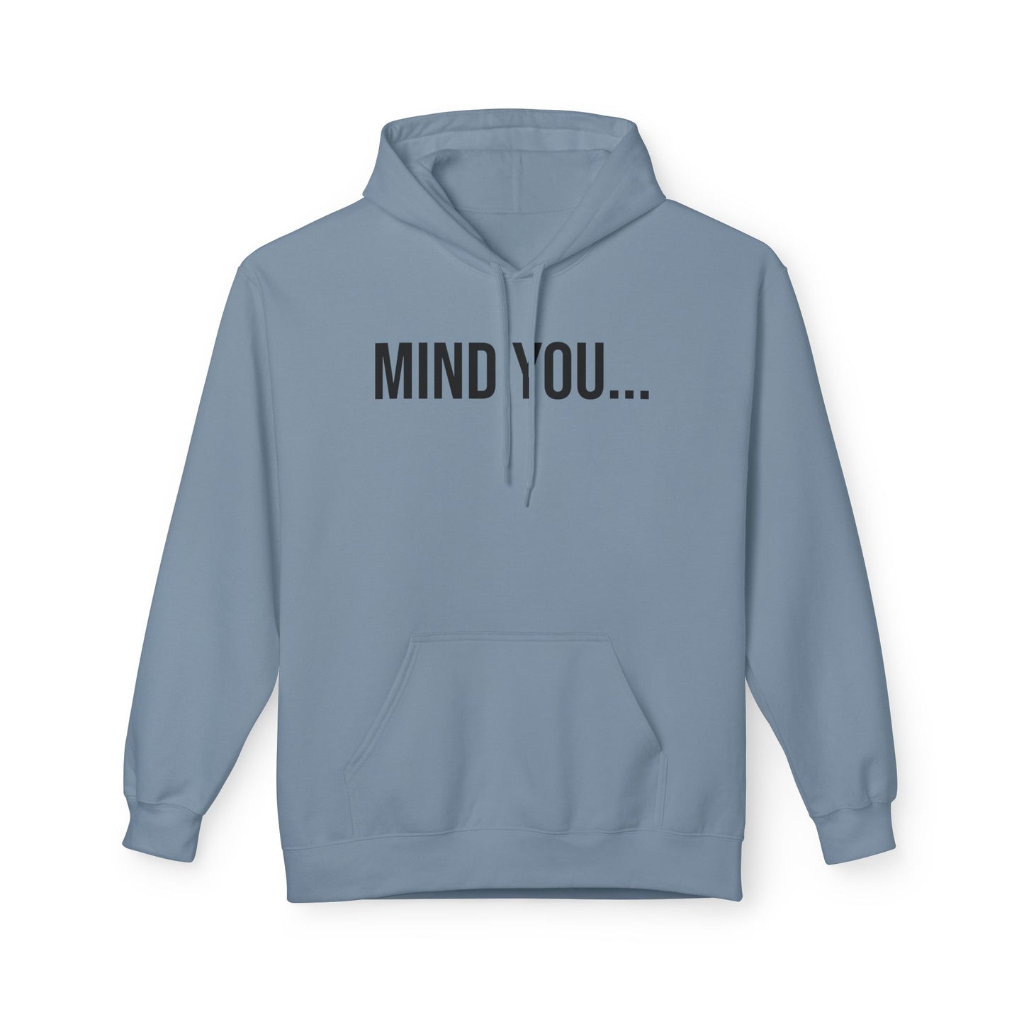 Mind You Unisex Hoodie | Funny Graphic Sweatshirt | Cozy Streetwear Pullover